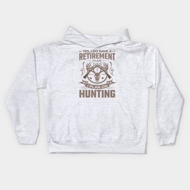 Yes I do have a retirement plan I plan on hunting Kids Hoodie by TheDesignDepot
